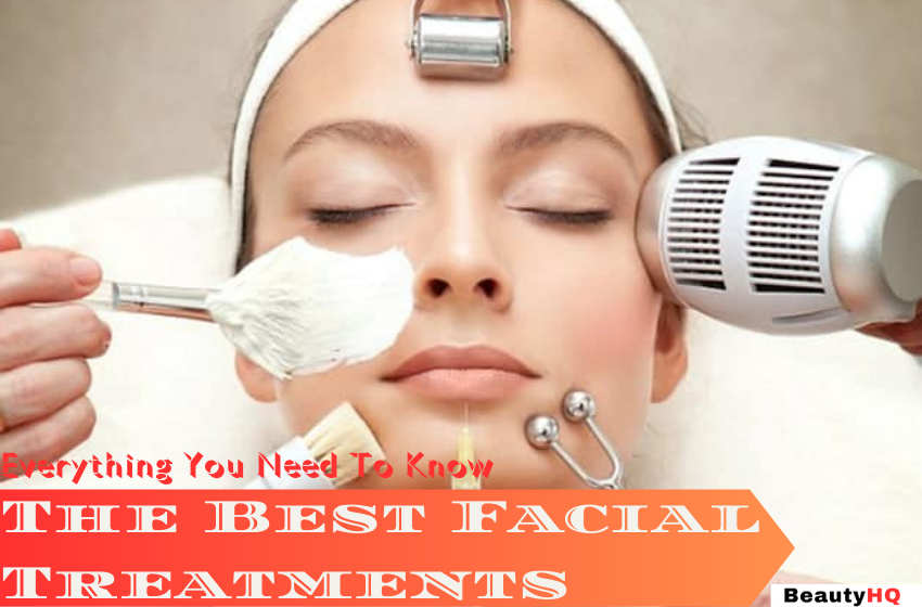 The Best Facial Treatment Everything You Need To Know